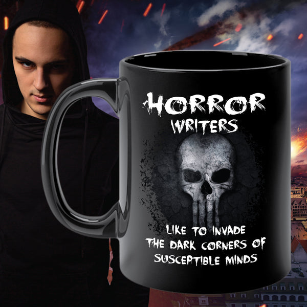 HORROR WRITERS LIKE TO INVADE THE DARK CORNERS... mug