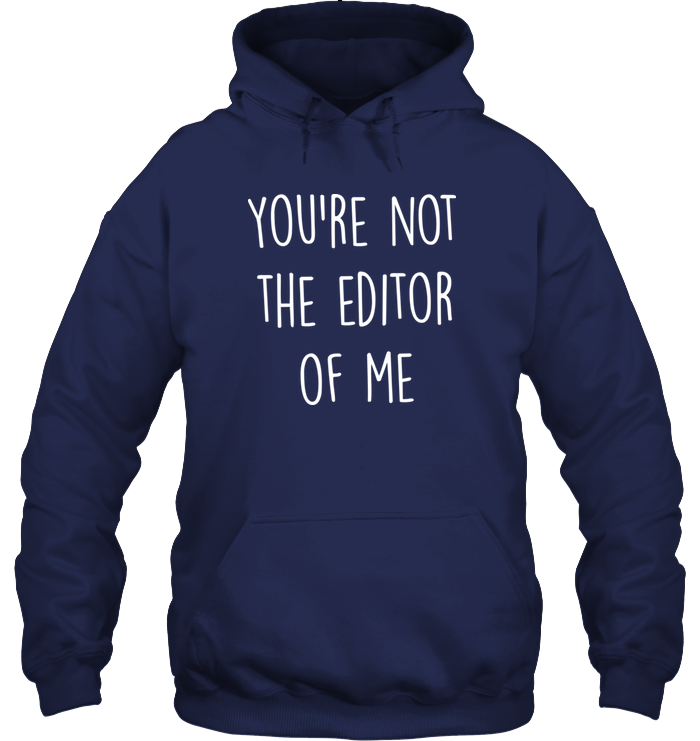 YOU'RE NOT THE EDITOR OF ME hoodie