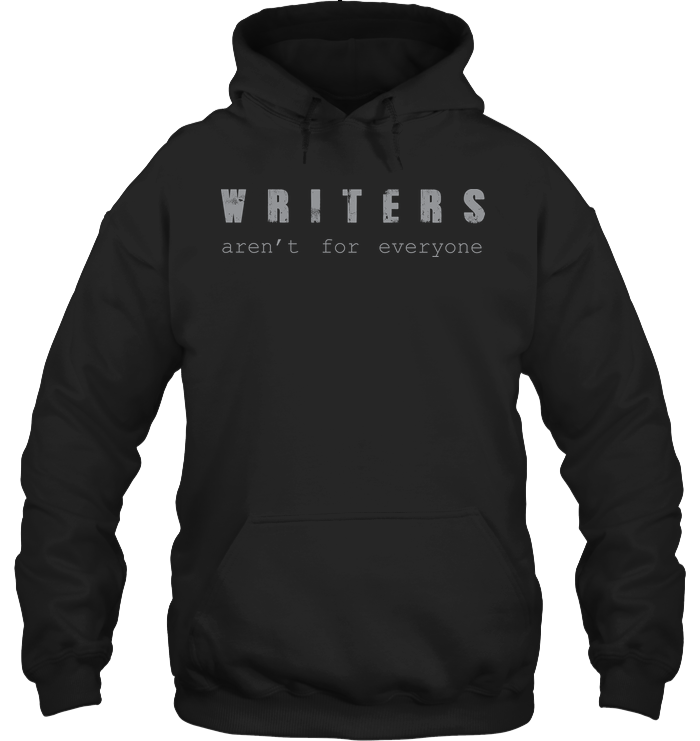 WRITERS AREN'T FOR EVERYONE  hoodie