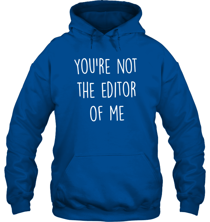 YOU'RE NOT THE EDITOR OF ME hoodie