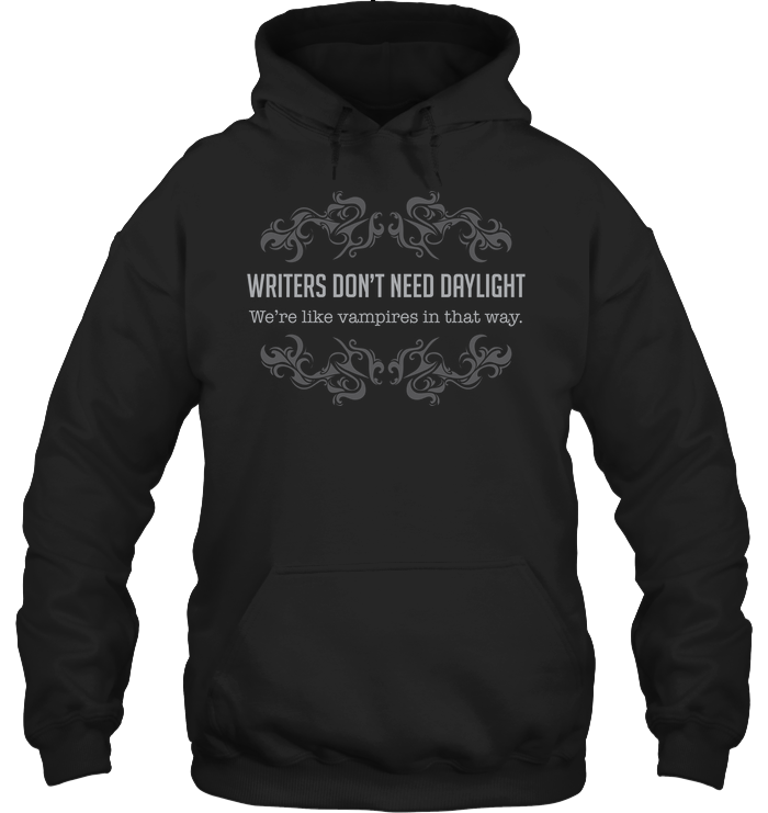 WRITERS DON'T NEED DAYLIGHT hoodie