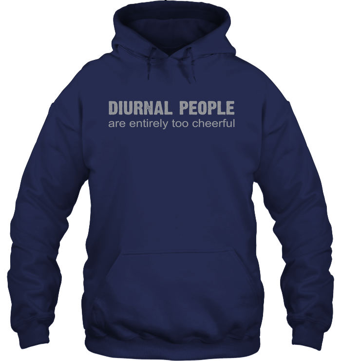 DIURNAL PEOPLE ARE ENTIRELY TOO CHEERFUL hoodie
