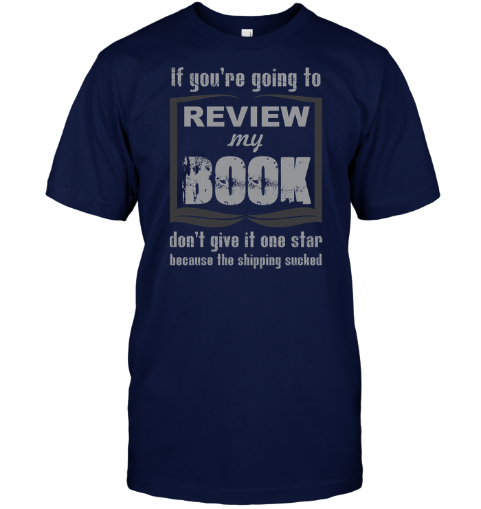 IF YOU'RE GOING TO REVIEW MY BOOK... t-shirt