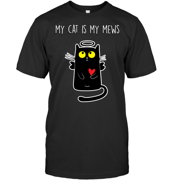 MY CAT IS MY MEWS t-shirt