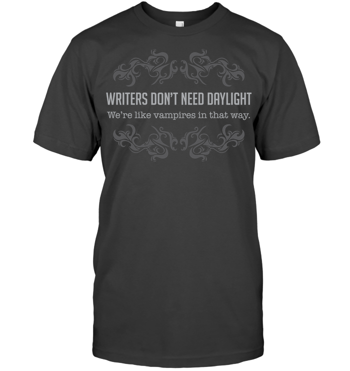 WRITERS DON'T NEED DAYLIGHT t-shirt
