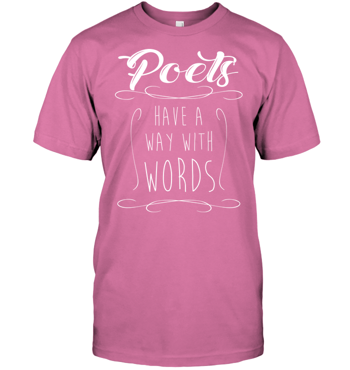 POETS HAVE A WAY WITH WORDS t-shirt
