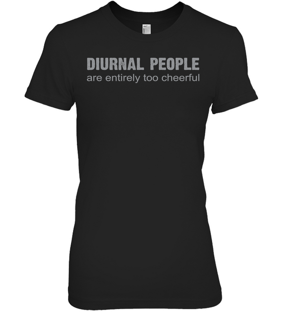 DIURNAL PEOPLE ARE ENTIRELY TOO CHEERFUL t-shirt