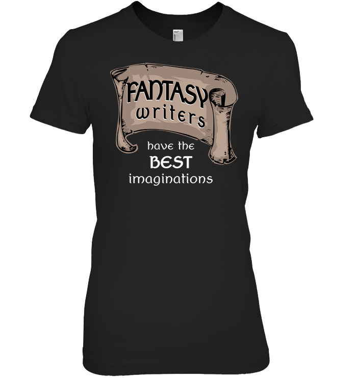 FANTASY WRITERS HAVE THE BEST IMAGINATIONS t-shirt