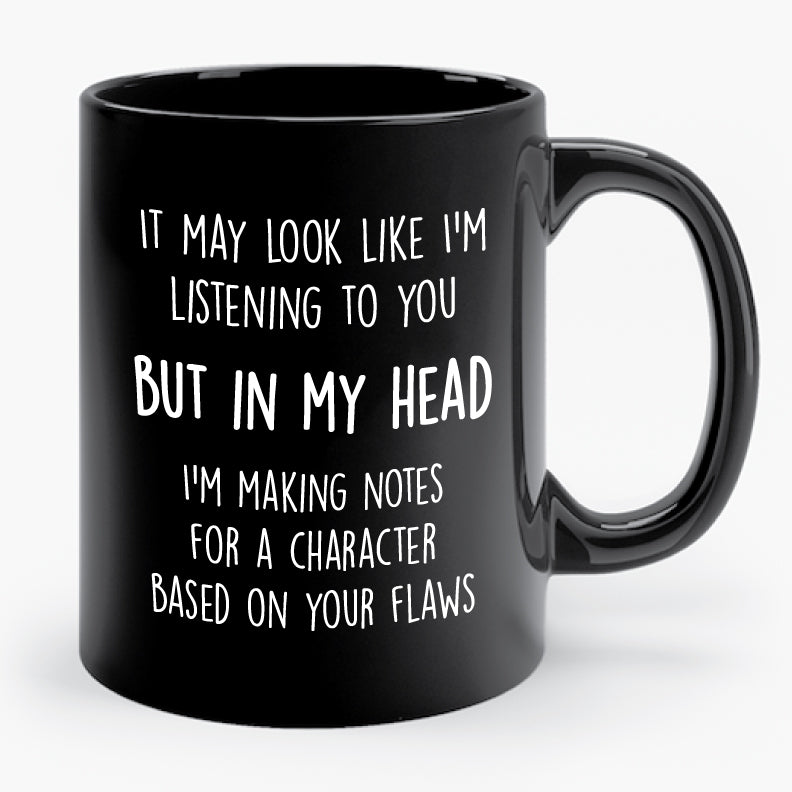 IT MAY LOOK LIKE I'M LISTENING TO YOU BUT IN MY HEAD... mug