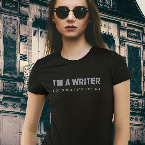 I'M A WRITER NOT A MORNING PERSON t-shirt