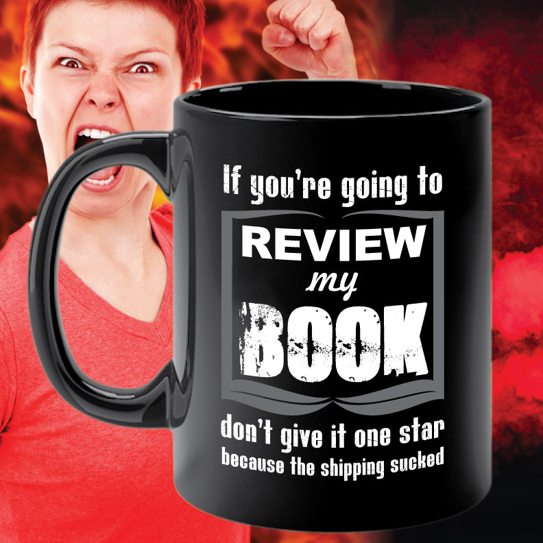 IF YOU'RE GOING TO REVIEW MY BOOK... mug