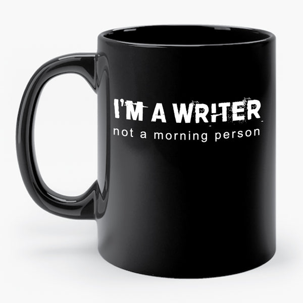 I'M A WRITER NOT A MORNING PERSON mug