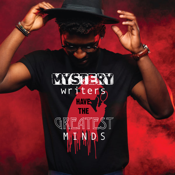 MYSTERY WRITERS HAVE THE GREATEST MINDS t-shirt